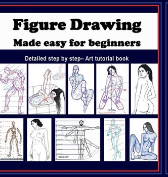 Hardcover Figure Drawing - Made easy for beginners: Detailed step by step - art tutorial book