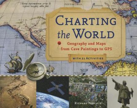 Paperback Charting the World: Geography and Maps from Cave Paintings to GPS with 21 Activities Volume 36 Book