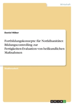 Paperback Fortbildungskonzepte für Notfallsanitäter. Bildungscontrolling zur Fertigkeiten-Evaluation von heilkundlichen Maßnahmen [German] Book