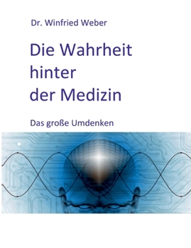 Paperback Die Wahrheit hinter der Medizin: Das große Umdenken [German] Book