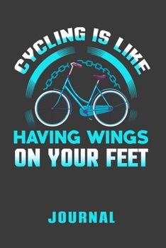 Cycling is Like Having Wings on Your Feet Journal: Funny Cyclist Notebook Bicycle Lined Journal Gift