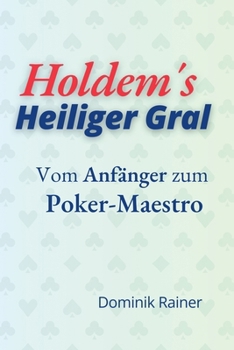 Paperback Holdem´s Heiliger Gral - Vom Anfänger zum Poker Maestro [German] Book