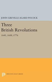 Hardcover Three British Revolutions: 1641, 1688, 1776 Book