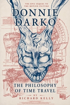 The Philosophy of Time Travel: The Epic Sequel to the Motion Picture Donnie Darko