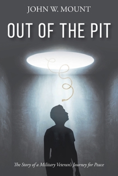 Out of the Pit: The Story of a Military Veteran's Journey for Peace