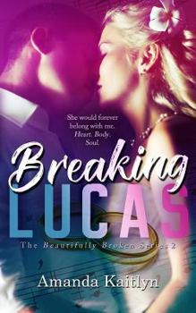 Breaking Lucas - Book #2 of the Beautifully Broken