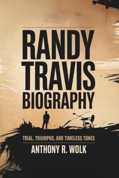 Paperback Randy Travis Biography: Trials, Triumphs, and Timeless Tunes Book