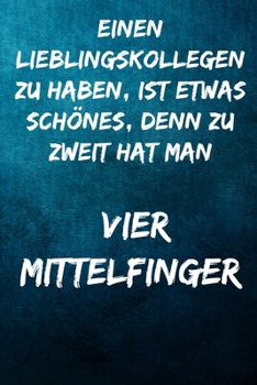 Einen Lieblingskollegen zu haben, ist etwas schönes, denn zu zweit hat man vier Mittelfinger.: Terminplaner 2020 mit lustigem Spruch  - Geschenk für ... Wochenplaner, Jahrespla (German Edition)