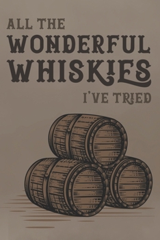 Paperback All The Wonderful Whiskies I've Tried: Whiskey Tasting Record & Log Book