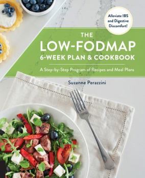 Paperback The Low-Fodmap 6-Week Plan and Cookbook: A Step-By-Step Program of Recipes and Meal Plans. Alleviate Ibs and Digestive Discomfort! Book
