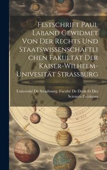 Hardcover Festschrift Paul Laband Gewidmet Von Der Rechts Und Staatswissenschaftlichen Fakultät Der Kaiser-Wilhelm-Univesität Strassburg [German] Book