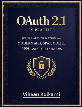 Paperback OAuth 2.1 in Practice: Secure Authorization for Modern APIs, SPAs, Mobile Apps, and Cloud Systems Book