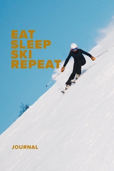 Paperback Eat Sleep Ski Repeat Journal: Blank Lined Gift Notebook For Skiers Book