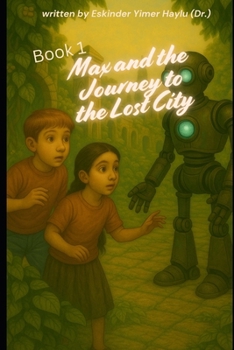 Max and the Journey to the Lost City, Book 1