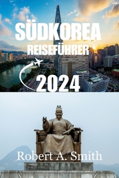 Paperback Südkorea Reiseführer 2024: Entdecken Sie die bezaubernde Hauptstadt Südkoreas [German] Book