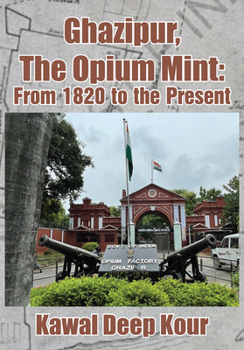 Hardcover Ghazipur, the Opium Mint: From 1820 to the Present Book