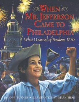 Hardcover When Mr. Jefferson Came to Philadelphia: What I Learned of Freedom, 1776 Book