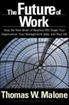 Hardcover The Future of Work: How the New Order of Business Will Shape Your Organization, Your Management Style, and Your Life Book