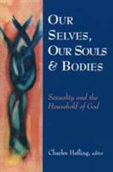 Our Selves, Our Souls and Bodies: Sexuality and the Household of God