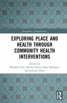 Exploring Place and Health through Community Health Interventions (Geographies of Health Series)
