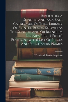 Paperback Bibliotheca Sunderlandiana, Sale Catalogue Of The ... Library Of Printed Books Known As The Sunderland Or Blenheim Library. First (-fifth) Portion. [w Book