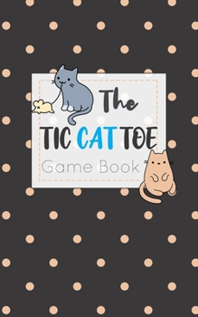 Paperback The Tic CAT Toe Game Book: Travel Format Tic Tac Toe Boards for Cat Lovers! Book