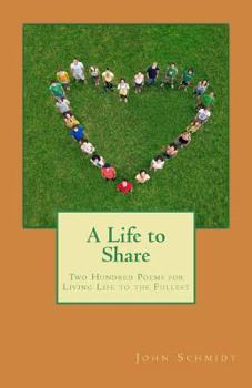 Paperback A Life to Share: Two Hundred Poems for Living Life to the Fullest Book