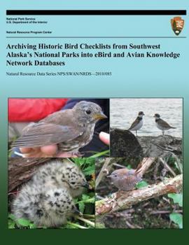 Paperback Archiving Historic Bird Checklists from Southwest Alaska's National Parks into eBird and Avian Knowledge Network Databases Book