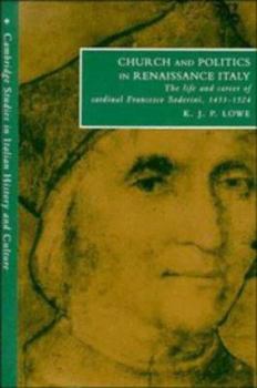 Hardcover Church and Politics in Renaissance Italy: The Life and Career of Cardinal Francesco Soderini, 1453-1524 Book