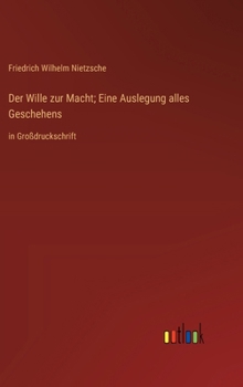 Hardcover Der Wille zur Macht; Eine Auslegung alles Geschehens: in Großdruckschrift [German] Book