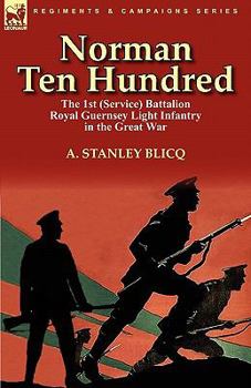 Paperback Norman Ten Hundred: the 1st (Service) Battalion Royal Guernsey Light Infantry in the Great War Book