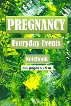 Paperback Pregnancy Everyday Events Notebook/Journal 300 pages and 6 x 9 inch: Day to day Pregnancy Notebook/Journal Book