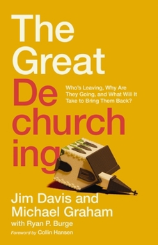Hardcover The Great Dechurching: Who's Leaving, Why Are They Going, and What Will It Take to Bring Them Back? Book