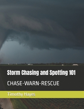 Paperback Storm Chasing and Spotting 101: Chase-Warn-Rescue Book