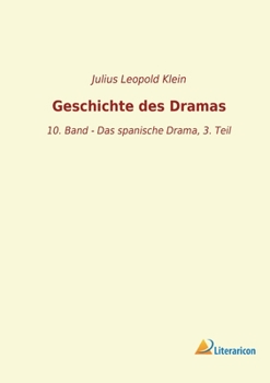 Geschichte des Dramas: 10. Band - Das spanische Drama, 3. Teil