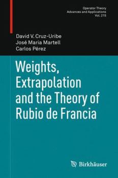 Hardcover Weights, Extrapolation and the Theory of Rubio de Francia Book