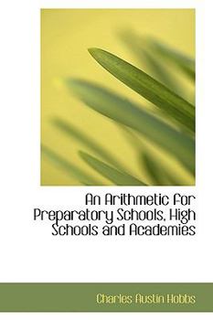 Paperback An Arithmetic for Preparatory Schools, High Schools and Academies Book