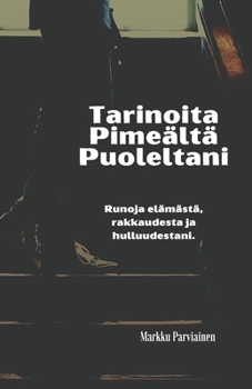 Paperback Tarinoita pime?lt? puoleltani: Runoja el?m?st?, rakkaudesta ja hulluudestani. [Finnish] Book