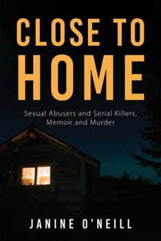 Paperback Close to Home: Sexual Abusers and Serial Killers, Memoir and Murder Book