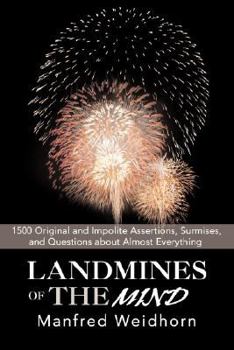 Paperback Landmines of the Mind: 1500 Original and Impolite Assertions, Surmises, and Questions about Almost Everything Book