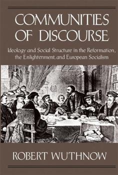 Paperback Communities of Discourse: Ideology and Social Structure in the Reformation, the Enlightenment, and European Socialism Book