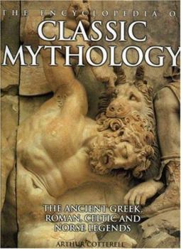 Hardcover The Encyclopedia of Classic Mythology: The Ancient Greek, Roman, Celetic and Norse Legends Book