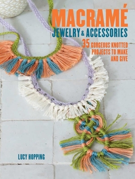 Paperback Macrame Jewelry and Accessories: 35 Striking Projects to Make and Give Book