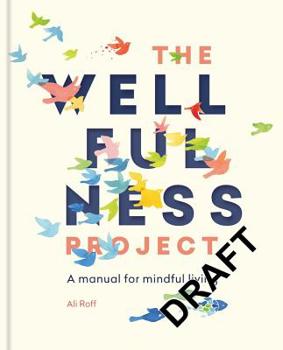 The Wellfulness Project: A manual for mindful living