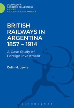 Hardcover British Railways in Argentina 1857-1914: A Case Study of Foreign Investment Book