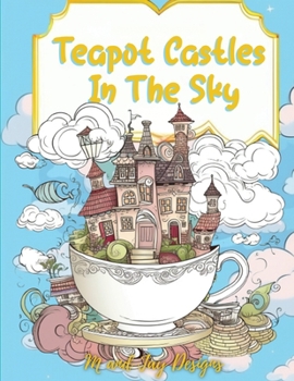 Paperback Teapot Castles In The Sky: Floating Castle Coloring Book [Large Print] Book