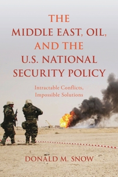 Hardcover Middle East, Oil, and the U.S. National Security Policy: Intractable Conflicts, Impossible Solutions Book