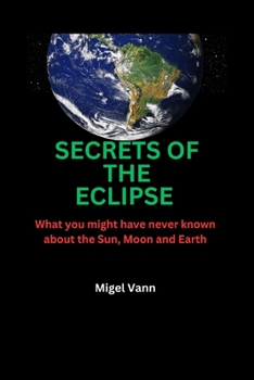 Paperback The Secrets of the Eclipse: What you might have never known about the sun, moon, and Earth. [Large Print] Book