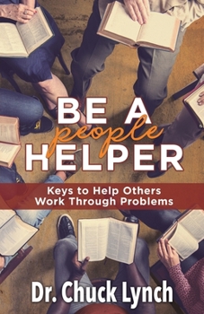 Paperback Be a People Helper: Keys to Help Others Work through Problems Book