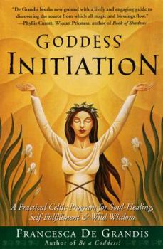 Paperback Goddess Initiation: A Practical Celtic Program for Soul-Healing, Self-Fulfillment & Wild Wisdom Book